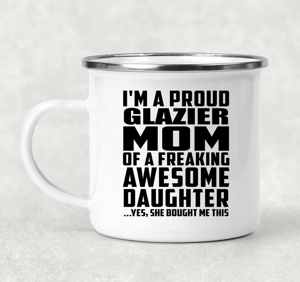 Proud Glazier Mom Of Awesome Daughter - 12oz Camping Mug