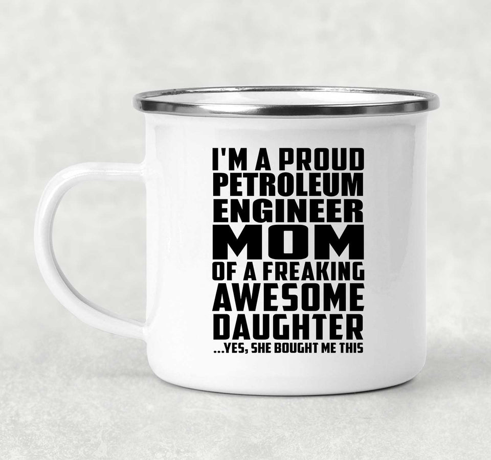 Proud Petroleum Engineer Mom Of Awesome Daughter - 12oz Camping Mug