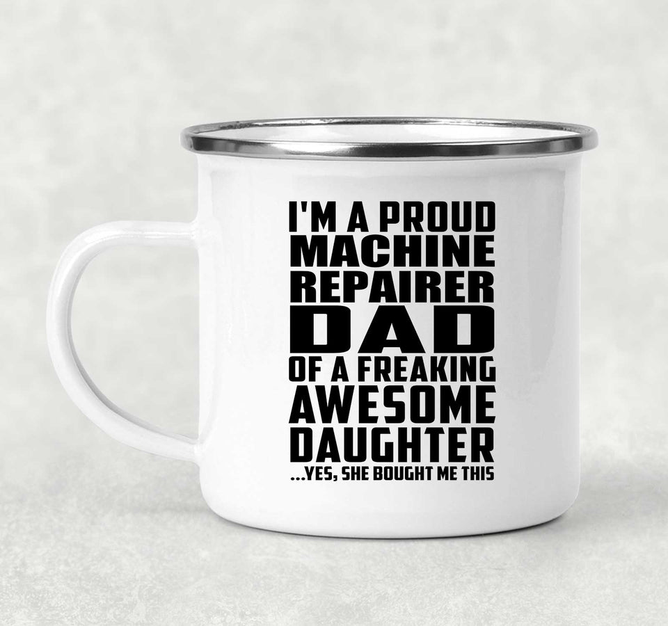 Proud Machine Repairer Dad Of Awesome Daughter - 12oz Camping Mug