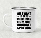 All I Want For Christmas Is More Aircraft Spotting - 12oz Camping Mug