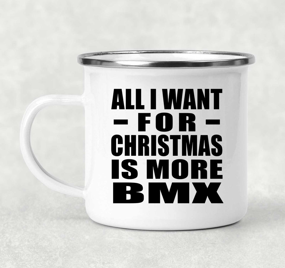 All I Want For Christmas Is More BMX - 12oz Camping Mug