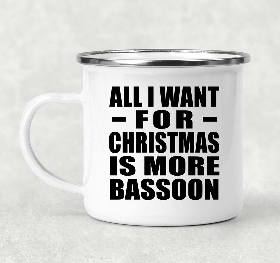 All I Want For Christmas Is More Bassoon - 12oz Camping Mug
