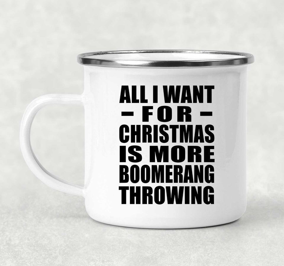 All I Want For Christmas Is More Boomerang Throwing - 12oz Camping Mug