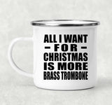 All I Want For Christmas Is More Brass Trombone - 12oz Camping Mug