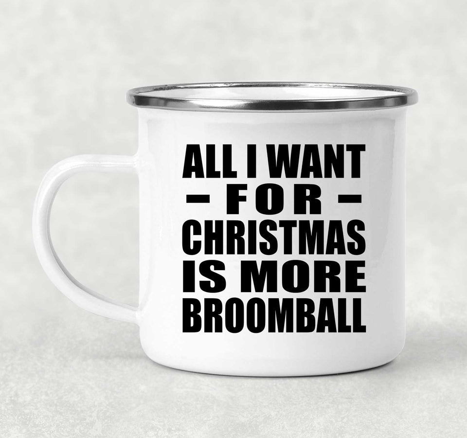All I Want For Christmas Is More Broomball - 12oz Camping Mug