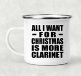All I Want For Christmas Is More Clarinet - 12oz Camping Mug