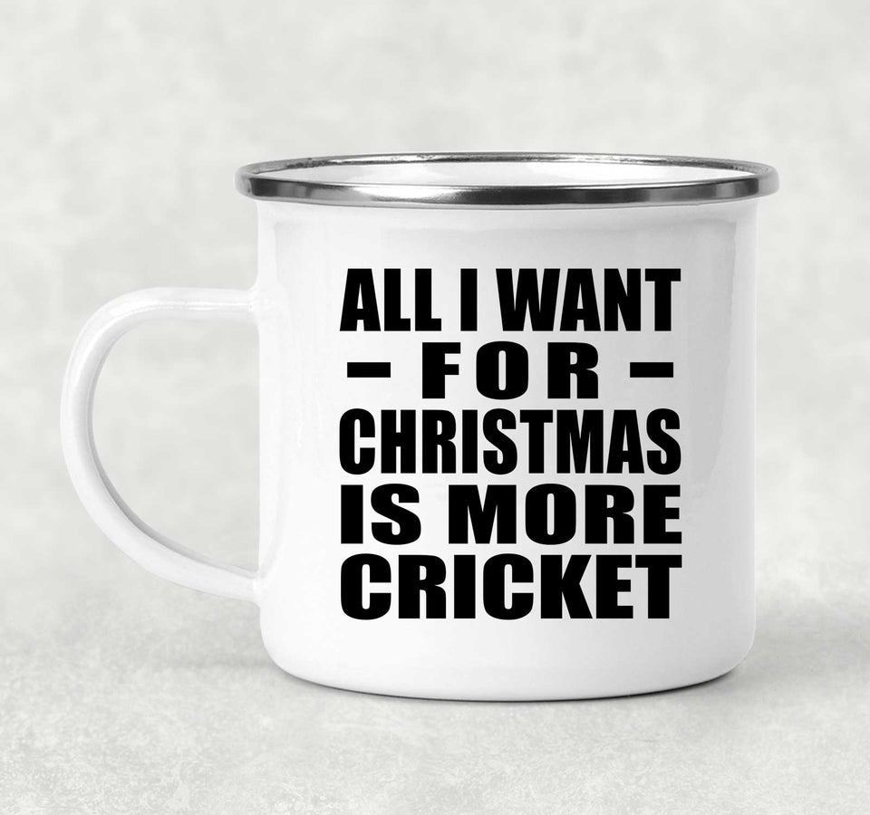 All I Want For Christmas Is More Cricket - 12oz Camping Mug