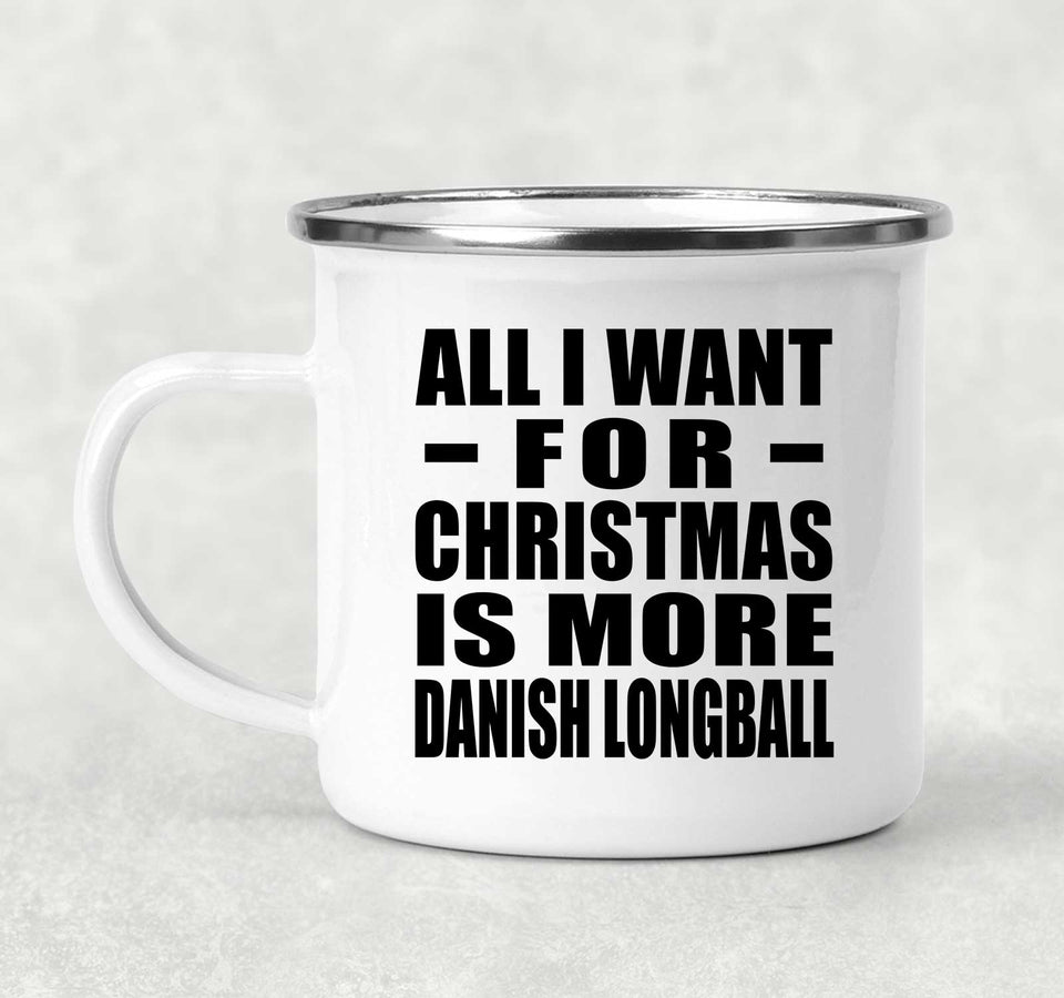 All I Want For Christmas Is More Danish Longball - 12oz Camping Mug