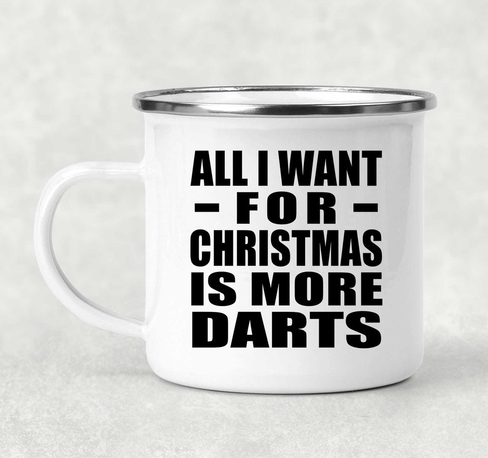All I Want For Christmas Is More Darts - 12oz Camping Mug