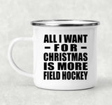 All I Want For Christmas Is More Field Hockey - 12oz Camping Mug