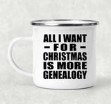 All I Want For Christmas Is More Genealogy - 12oz Camping Mug