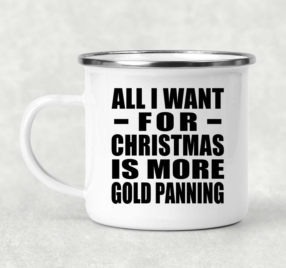 All I Want For Christmas Is More Gold Panning - 12oz Camping Mug