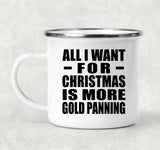 All I Want For Christmas Is More Gold Panning - 12oz Camping Mug