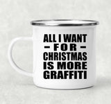 All I Want For Christmas Is More Graffiti - 12oz Camping Mug
