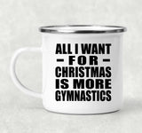 All I Want For Christmas Is More Gymnastics - 12oz Camping Mug
