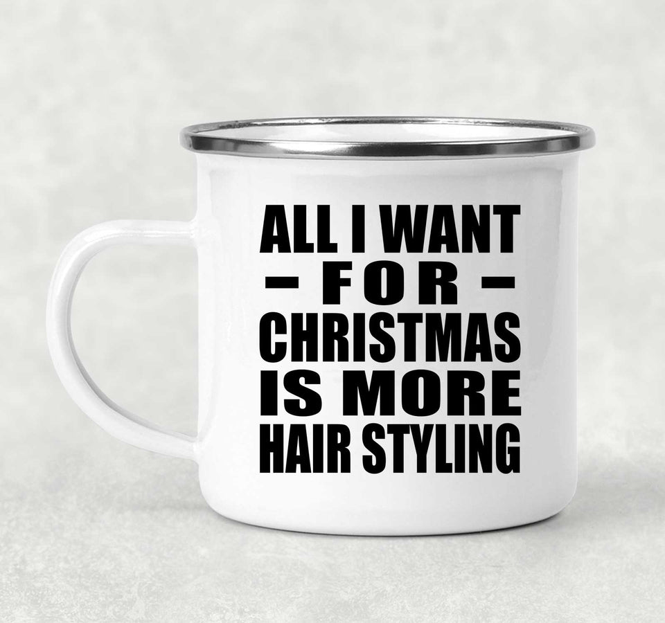 All I Want For Christmas Is More Hair Styling - 12oz Camping Mug