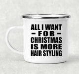 All I Want For Christmas Is More Hair Styling - 12oz Camping Mug