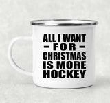 All I Want For Christmas Is More Hockey - 12oz Camping Mug
