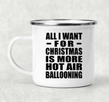 All I Want For Christmas Is More Hot Air Ballooning - 12oz Camping Mug