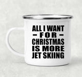 All I Want For Christmas Is More Jet Skiing - 12oz Camping Mug