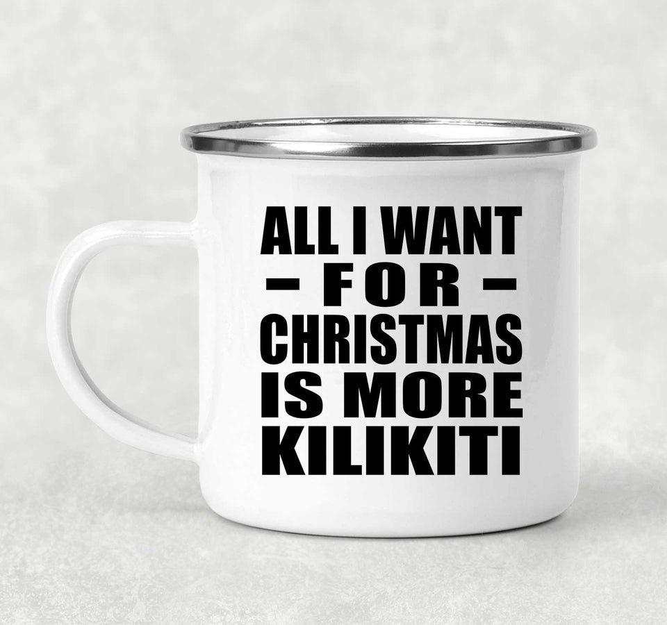 All I Want For Christmas Is More Kilikiti - 12oz Camping Mug