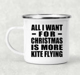 All I Want For Christmas Is More Kite Flying - 12oz Camping Mug