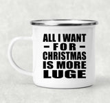 All I Want For Christmas Is More Luge - 12oz Camping Mug
