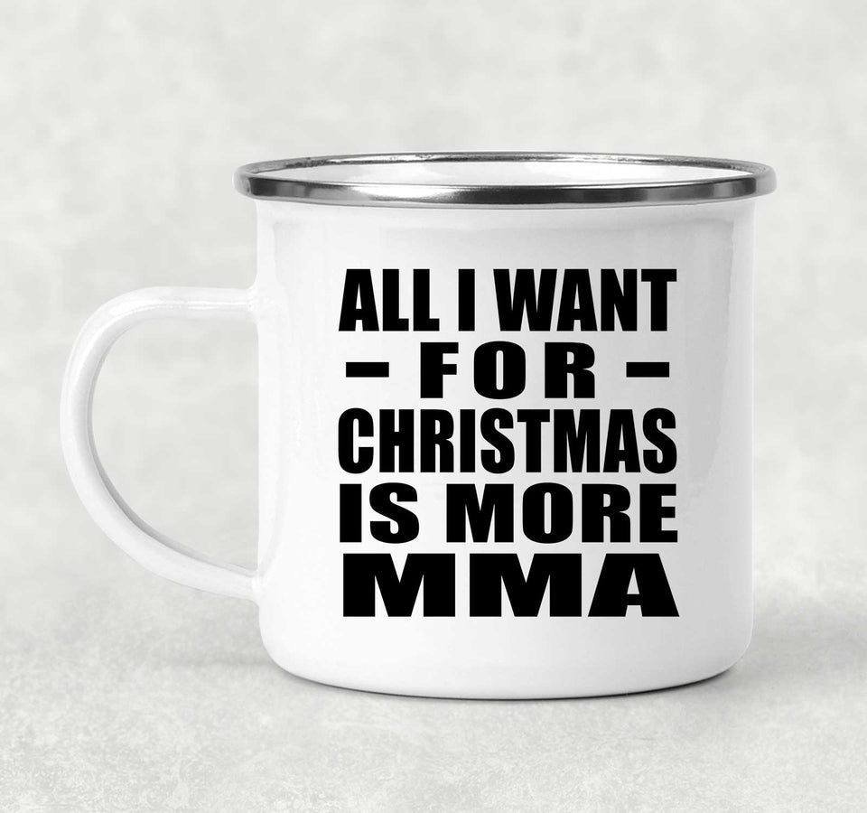 All I Want For Christmas Is More MMA - 12oz Camping Mug