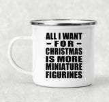 All I Want For Christmas Is More Miniature Figurines - 12oz Camping Mug