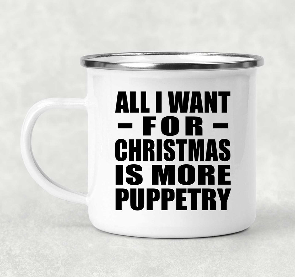 All I Want For Christmas Is More Puppetry - 12oz Camping Mug