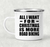 All I Want For Christmas Is More Road Biking - 12oz Camping Mug