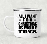 All I Want For Christmas Is More Toys - 12oz Camping Mug