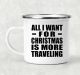 All I Want For Christmas Is More Traveling - 12oz Camping Mug