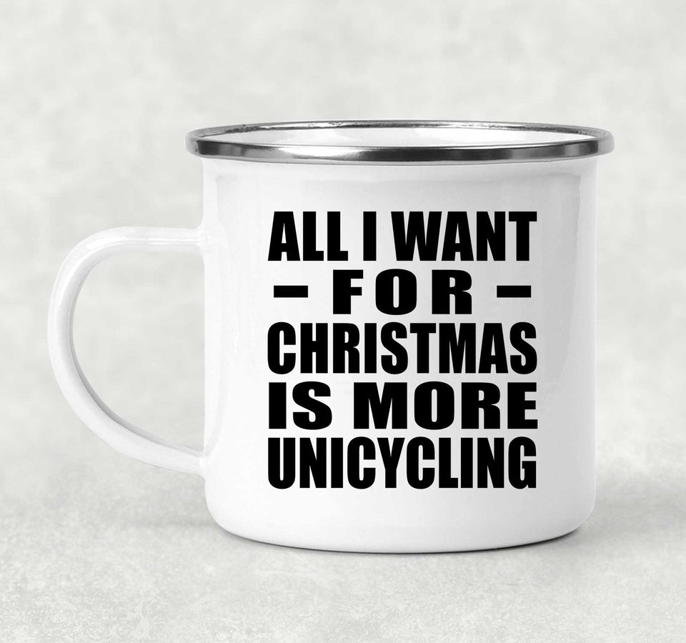 All I Want For Christmas Is More Unicycling - 12oz Camping Mug