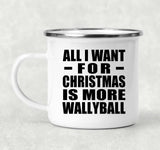 All I Want For Christmas Is More Wallyball - 12oz Camping Mug