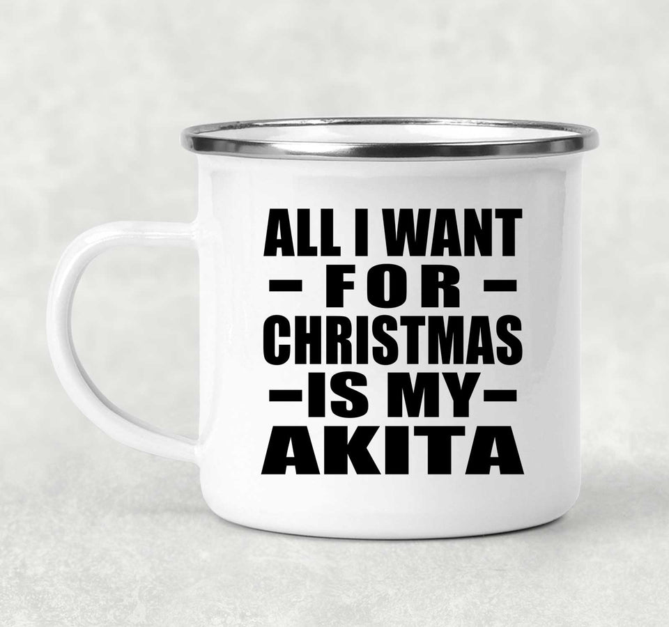 All I Want For Christmas Is My Akita - 12oz Camping Mug
