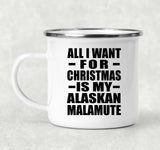 All I Want For Christmas Is My Alaskan Malamute - 12oz Camping Mug