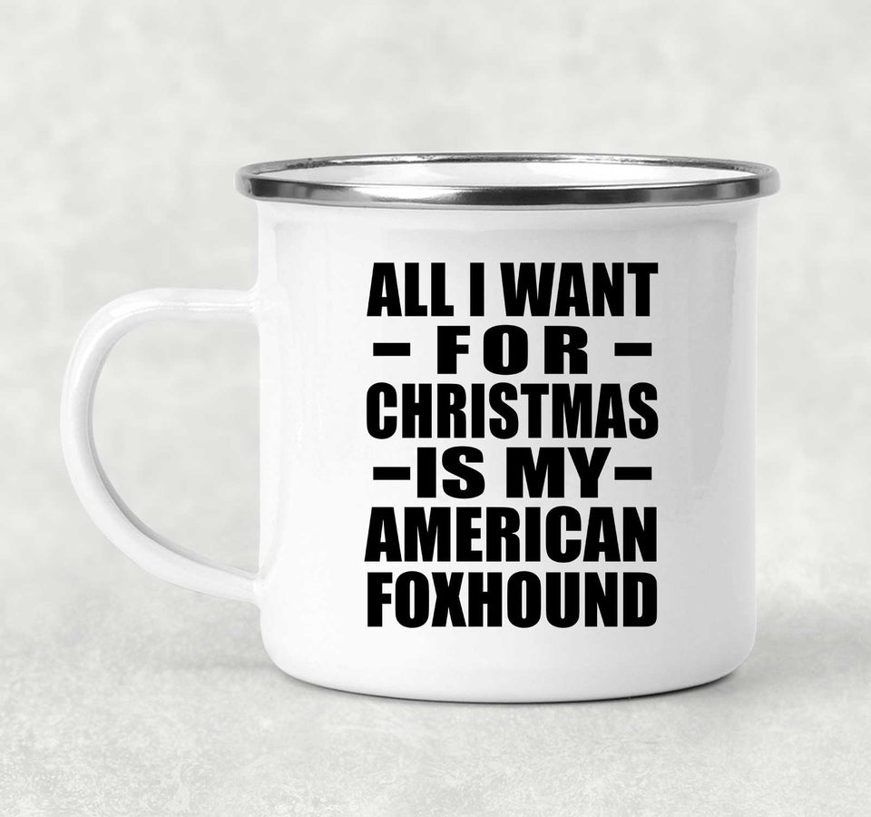 All I Want For Christmas Is My American Foxhound - 12oz Camping Mug