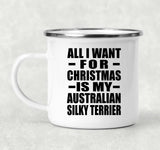 All I Want For Christmas Is My Australian Silky Terrier - 12oz Camping Mug