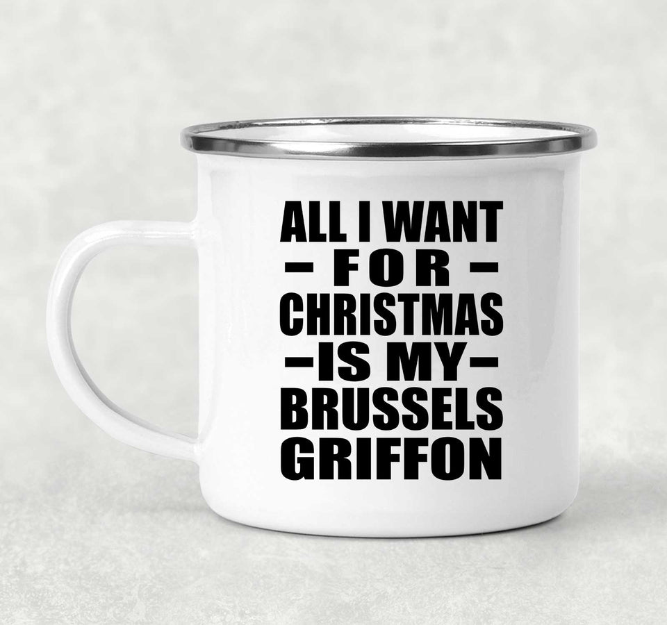 All I Want For Christmas Is My Brussels Griffon - 12oz Camping Mug
