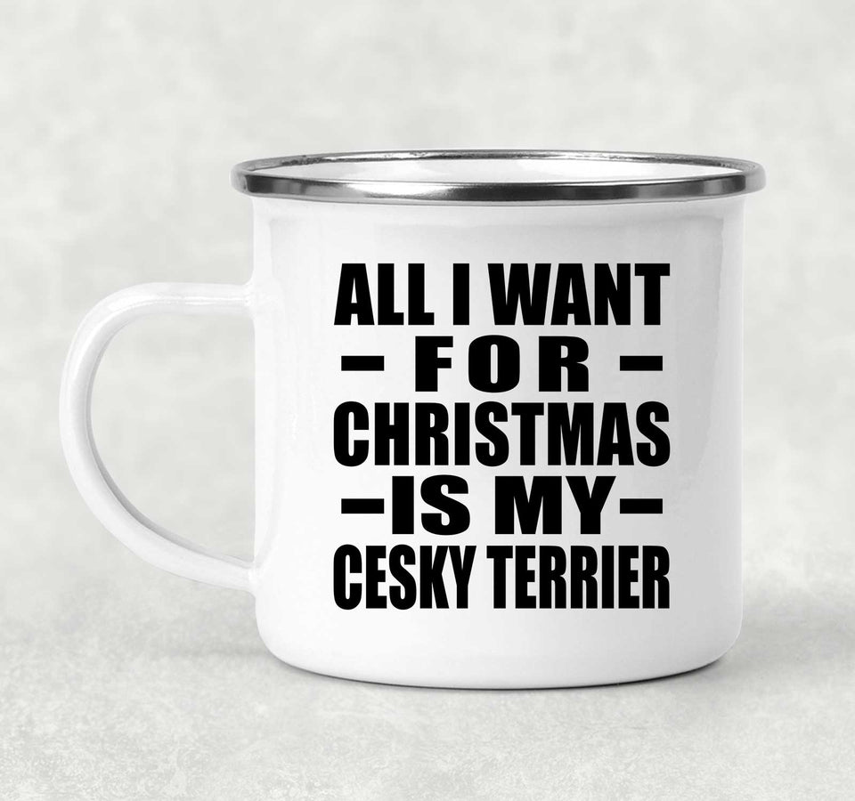 All I Want For Christmas Is My Cesky Terrier - 12oz Camping Mug