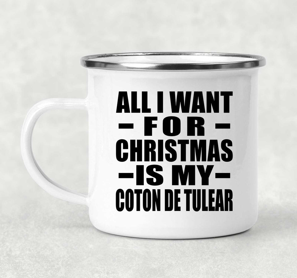All I Want For Christmas Is My Coton De Tulear - 12oz Camping Mug