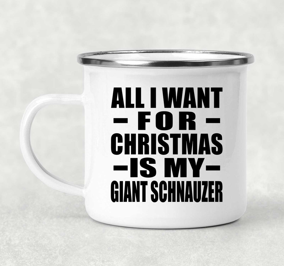 All I Want For Christmas Is My Giant Schnauzer - 12oz Camping Mug