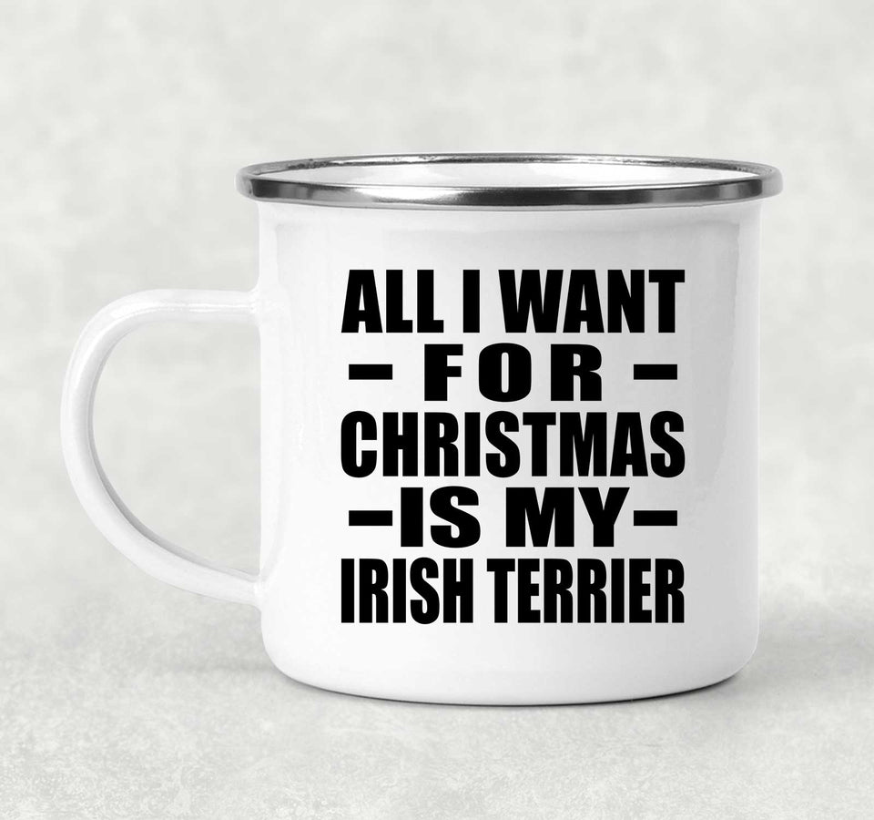 All I Want For Christmas Is My Irish Terrier - 12oz Camping Mug