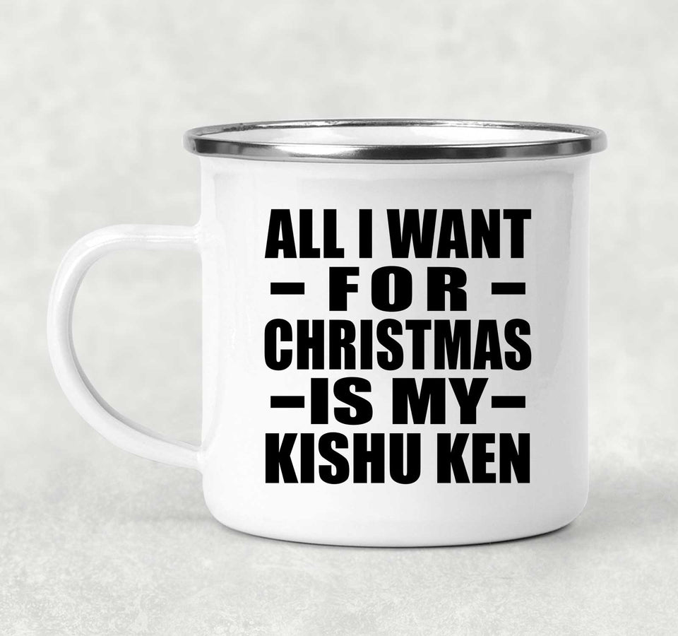 All I Want For Christmas Is My Kishu Ken - 12oz Camping Mug