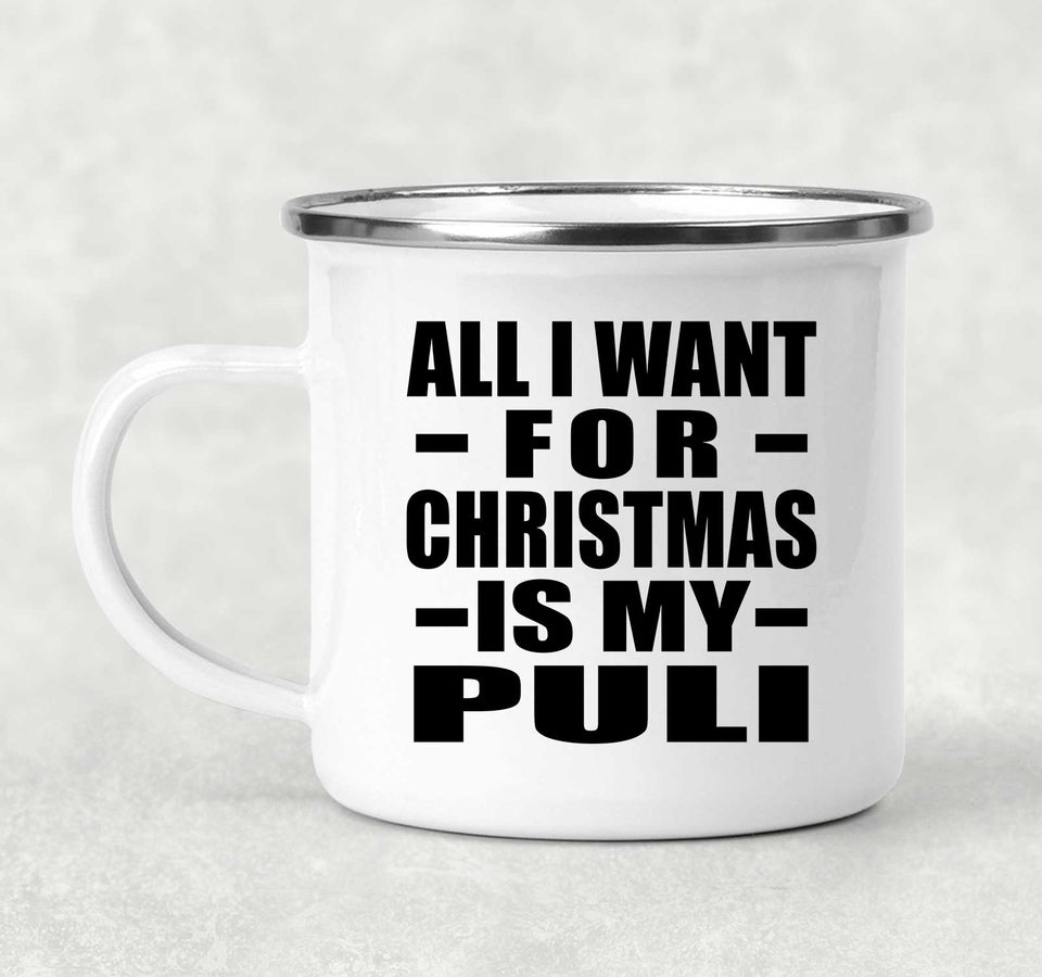 All I Want For Christmas Is My Puli - 12oz Camping Mug
