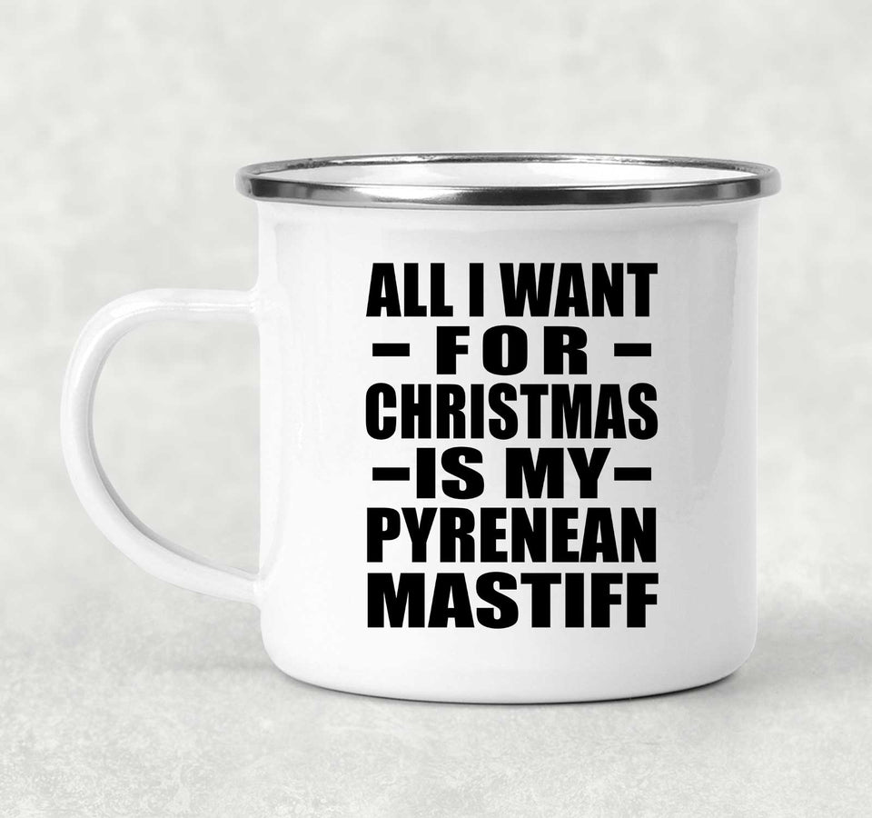 All I Want For Christmas Is My Pyrenean Mastiff - 12oz Camping Mug