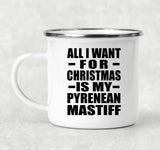 All I Want For Christmas Is My Pyrenean Mastiff - 12oz Camping Mug