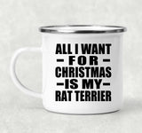 All I Want For Christmas Is My Rat Terrier - 12oz Camping Mug
