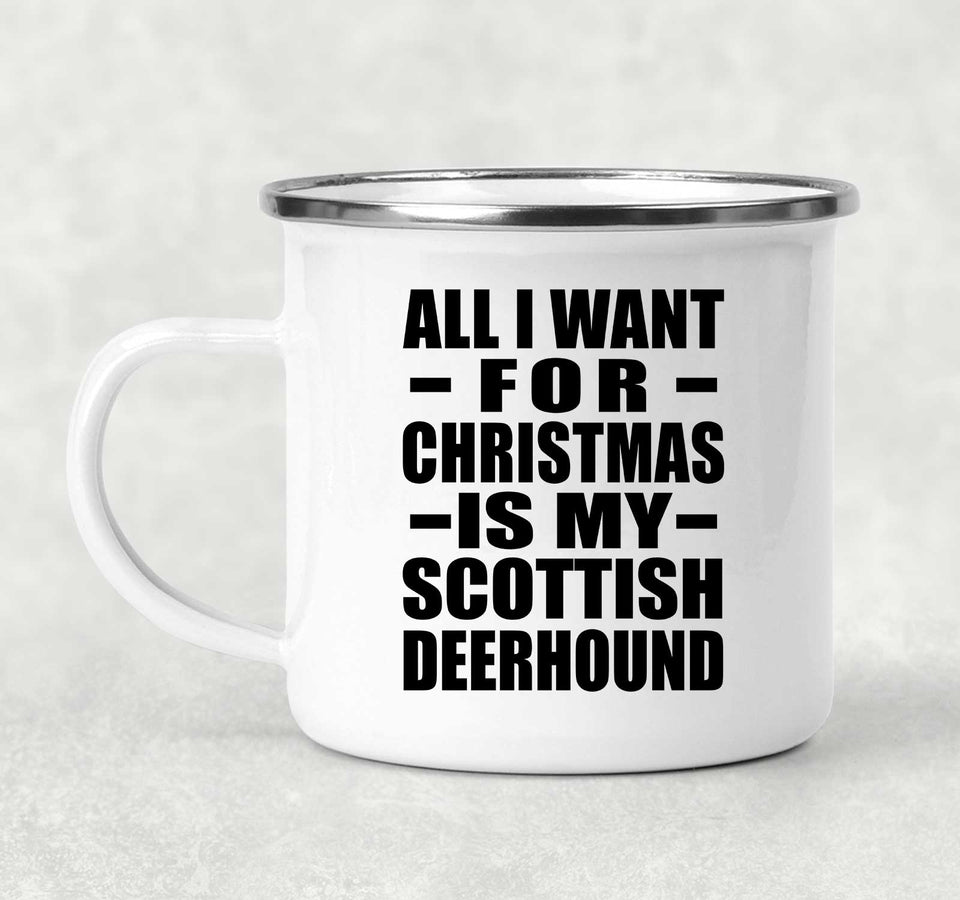 All I Want For Christmas Is My Scottish Deerhound - 12oz Camping Mug